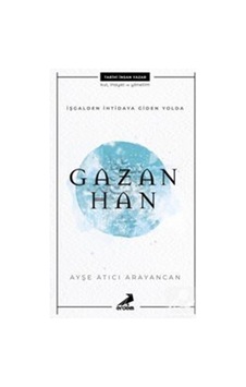 İşgalden İhtidaya Giden Yolda Gazan Han - Ayşe Atıcı Arayancan - Erdem Çocuk İşgalden İhtidaya Giden Yolda Gazan Han - Ayşe Atıcı Arayancan - Erdem Çocuk