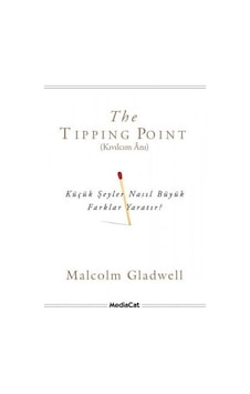 The Tipping Point - Kıvılcım Anı - Malcolm Gladwell - MediaCat Yayıncılık The Tipping Point - Kıvılcım Anı - Malcolm Gladwell - MediaCat Yayıncılık