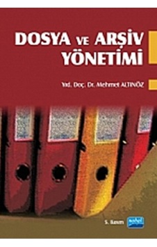 Dosya ve Arşiv Yönetimi - Mehmet Altınöz - Nobel Akademik Yayıncılık Dosya ve Arşiv Yönetimi - Mehmet Altınöz - Nobel Akademik Yayıncılık