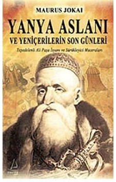 Yanya Aslanı ve Yeniçerilerin Son Günleri - Maurus Jokai - Destek Yayınları