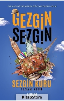 Gezgin Sezgin - Yabancı Dil Bilmeden Dünyayı Gezen Adam - Sezgin Kuru - Librum Kitap Gezgin Sezgin - Yabancı Dil Bilmeden Dünyayı Gezen Adam - Sezgin Kuru - Librum Kitap