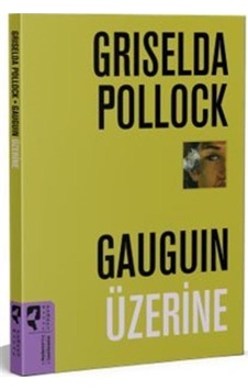 Gauguin Üzerine / Griselda Pollock Gauguin Üzerine / Griselda Pollock