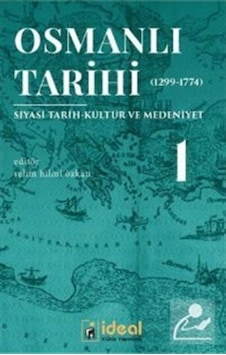 Osmanlı Tarihi 1-Siyasi Tarih Kültür ve Medeniyet 1299-1774- İdeal Kültür Yayıncılık Osmanlı Tarihi 1-Siyasi Tarih Kültür ve Medeniyet 1299-1774- İdeal Kültür Yayıncılık