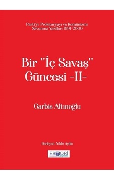 Bir İç Savaş Güncesi 2 - Parti'yi Proletaryayı ve Komünizmi Savunma Yazıları 1991 - 2000 - Garbis Altınoğlu - Favori Yayınları Bir İç Savaş Güncesi 2 - Parti'yi Proletaryayı ve Komünizmi Savunma Yazıları 1991 - 2000 - Garbis Altınoğlu - Favori Yayınları