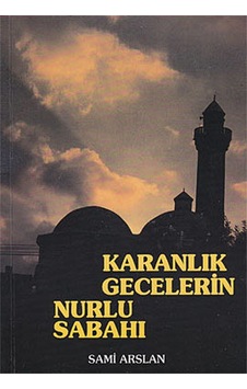 Karanlık Gecelerin Nurlu Sabahı (Cep Boy) - Sami Arslan - Çelik Yayınevi Karanlık Gecelerin Nurlu Sabahı (Cep Boy) - Sami Arslan - Çelik Yayınevi