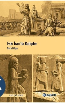 Eski İran'da Rahipler - Eski Çağ Serisi - Nevfel Akyar - Kabalcı Yayınevi Eski İran'da Rahipler - Eski Çağ Serisi - Nevfel Akyar - Kabalcı Yayınevi