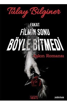 Fakat Filmin Sonu Böyle Bitmedi:Aşkın Romansı - Tülay Bilginer - Bence Kitap