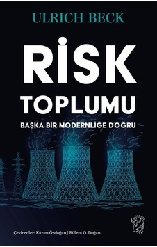 Risk Toplumu: Başka Bir Modernliğe Doğru / Ulrich Beck