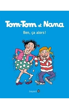 Tom-Tom Et Nana 33: Ben Ça, Alors! 9782747076661 Tom-Tom Et Nana 33: Ben Ça, Alors! 9782747076661
