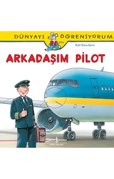 Dünyayı Öğreniyorum-Arkadaşım Pilot - Ralf Butschkow - İş Bankası Kültür Yayınları Dünyayı Öğreniyorum-Arkadaşım Pilot - Ralf Butschkow - İş Bankası Kültür Yayınları