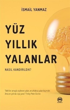 Yüzyıllık Yalanlar - Nasıl Kandırıldık? - İsmail Yanmaz - Siyah Beyaz Yüzyıllık Yalanlar - Nasıl Kandırıldık? - İsmail Yanmaz - Siyah Beyaz