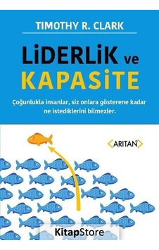 Liderlik ve Kapasite - Timothy R. Clark - Arıtan Yayınevi