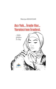 Acı Yok İrade Var Yaratıcının İradesi  - Marziya Bekaydar  - AKSA