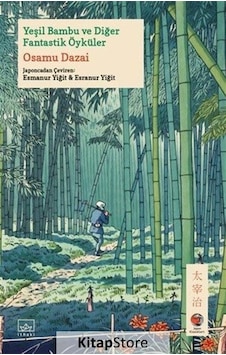 Kitapstore Yeşil Bambu ve Diğer Fantastik Öyküler / Osamu Dazai Kitapstore Yeşil Bambu ve Diğer Fantastik Öyküler / Osamu Dazai