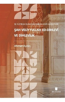 18. Yüzyılda İslam Dünyasında İhya Hareketleri: Şah Veliyyullah ed-Dihlevî ve Dihlevîlik