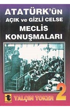 Atatürk'ün Açık ve Gizli Celse Meclis Konuşmaları 2 - Yalçın Toker - Toker Yayınları Atatürk'ün Açık ve Gizli Celse Meclis Konuşmaları 2 - Yalçın Toker - Toker Yayınları