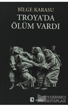 Troya'da Ölüm Vardı - Bilge Karasu - Metis Yayınları