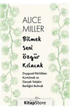 Bilmek Seni Özgür Kılacak / Alice Miller
