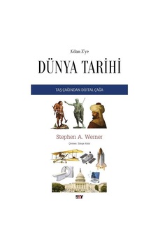 A'dan Z'ye Dunya Tarihi - Taş Çağından Dijital Çağa - Stephen A. Werner - Say Yayınları A'dan Z'ye Dunya Tarihi - Taş Çağından Dijital Çağa - Stephen A. Werner - Say Yayınları