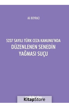 5237 Sayılı Türk Ceza Kanunu'nda Düzenlenen Senedin Yağması Suçu - Ali Boyracı - On İki Levha Yayıncılık 5237 Sayılı Türk Ceza Kanunu'nda Düzenlenen Senedin Yağması Suçu - Ali Boyracı - On İki Levha Yayıncılık
