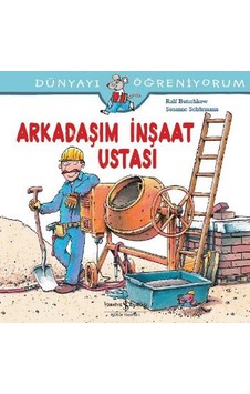 Dünyayı Öğreniyorum-Arkadaşım İnşaat Ustası - Ralf Butschkow -  Susanne Schürmann - İş Bankası Kültür Yayınları