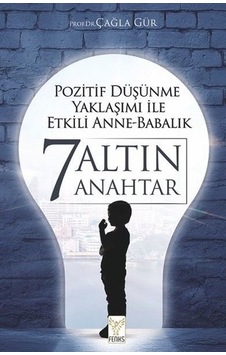 Pozitif Düşünme Yaklaşımı İle Etkili Anne Babalık - 7 Altın Anahtar - Çağla Gür - Feniks Kitap Pozitif Düşünme Yaklaşımı İle Etkili Anne Babalık - 7 Altın Anahtar - Çağla Gür - Feniks Kitap