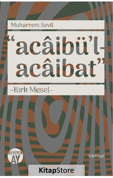 Acabaibü'l-Acaibat-Kırk Mesel - Muharrem Sevil - Büyüyenay Yayınları