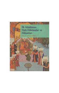 İlk Müslüman Türk Hükümdar Ve Hakanları - Zekeriya Kitapçı İlk Müslüman Türk Hükümdar Ve Hakanları - Zekeriya Kitapçı