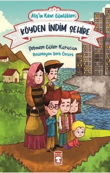 Köyden İndim Şehire - Aliş'in Kent Günlükleri 1 - Şebnem Güler Karacan - Timaş Çocuk Köyden İndim Şehire - Aliş'in Kent Günlükleri 1 - Şebnem Güler Karacan - Timaş Çocuk
