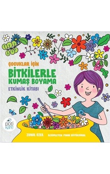 Çocuklar için Bitkilerle Kumaş Boyama Etkinlik Kitabı - Zuhal Özer - Pötikare Yayınları Çocuklar için Bitkilerle Kumaş Boyama Etkinlik Kitabı - Zuhal Özer - Pötikare Yayınları