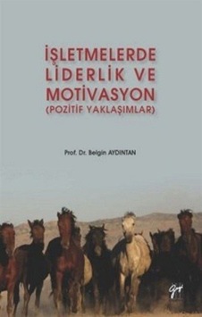 İşletmelerde Liderlik ve Motivasyon (Pozitif Yaklaşımlar) / Be... İşletmelerde Liderlik ve Motivasyon (Pozitif Yaklaşımlar) / Be...