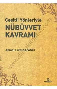 Çeşitli Yönleriyle Nübüvvet Kavramı  - Lütfi Kazancı  - Ensar Neşriyat