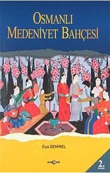 Osmanlı Medeniyet Bahçesinde Nostaljik Bir Gezinti - Ziya Demirel - Akçağ Yayınları Osmanlı Medeniyet Bahçesinde Nostaljik Bir Gezinti - Ziya Demirel - Akçağ Yayınları