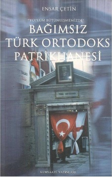 Toplum Bütünleşmemizde Bağımsız Türk Ortodoks Patrikhanesi - Ensar Çetin