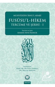 Fususu'l-Hikem Tercüme ve Şerhi 1 - Ahmed Avni Konuk - M. Ü. İlahiyat Fakültesi Vakfı Yayı Fususu'l-Hikem Tercüme ve Şerhi 1 - Ahmed Avni Konuk - M. Ü. İlahiyat Fakültesi Vakfı Yayı