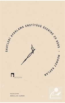 Saatleri Ayarlama Enstitüsü Üzerine 20 Ders / Mehmet Kaplan Saatleri Ayarlama Enstitüsü Üzerine 20 Ders / Mehmet Kaplan