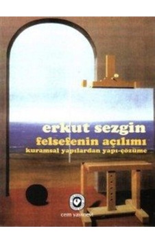 Felsefenin Açılımı Kuramsal Yapılardan Yapı-Çözüme - Erkut Sezgin - Cem Yayınevi Felsefenin Açılımı Kuramsal Yapılardan Yapı-Çözüme - Erkut Sezgin - Cem Yayınevi
