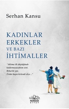 Kadınlar Erkekler ve Bazı İhtimaller - Serhan Kansu - Nemesis Kitap