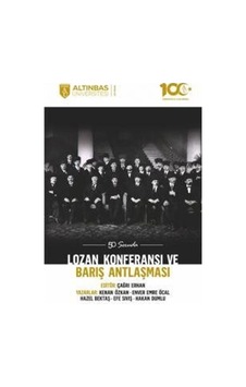 Lozan Konferansı ve Barış Antlaşması - 50 Soruda - Efe Sıvış - Kenan Özkan - Altınbaş Üniversitesi Yayınları Lozan Konferansı ve Barış Antlaşması - 50 Soruda - Efe Sıvış - Kenan Özkan - Altınbaş Üniversitesi Yayınları