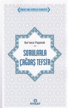 Sorularla Çağdaş Tefsir - Kur'anla Yaşamak - Atilla Yargıcı - Ensar Neşriyat