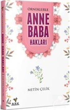 Örneklerle Anne Baba Hakları - Metin Çelik - Ark Kitapları