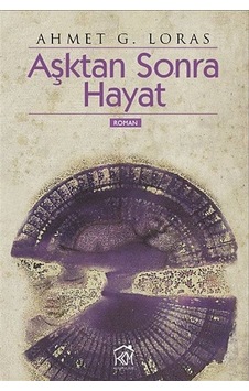 Aşktan Sonra Hayat - Ahmet G. Loras - Kurgu Kültür