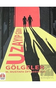 Uzayıp Giden Gölgeler - M. Mustafa Üftadeoğlu - Yükseliş Yayınları Uzayıp Giden Gölgeler - M. Mustafa Üftadeoğlu - Yükseliş Yayınları