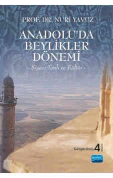 ANADOLU’DA BEYLİKLER DÖNEMİ -Siyasi Tarih ve Kültür-