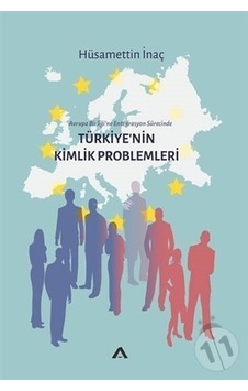 Türkiye'nin Kimlik ProblemleriAvrupa Birliği'ne Entegrasyon Sürecinde - Hüsamettin İnaç - Adres Türkiye'nin Kimlik ProblemleriAvrupa Birliği'ne Entegrasyon Sürecinde - Hüsamettin İnaç - Adres