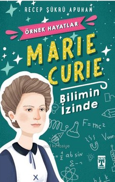 Marie Curie - Bilimin İzinde - Recep Şükrü Apuhan - Genç Timaş