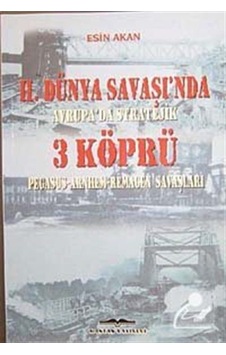 2. Dünya Savaşı'nda Avrupa'da Stratejik 3 Köprü - Esin Akan - Kastaş Yayınları 2. Dünya Savaşı'nda Avrupa'da Stratejik 3 Köprü - Esin Akan - Kastaş Yayınları