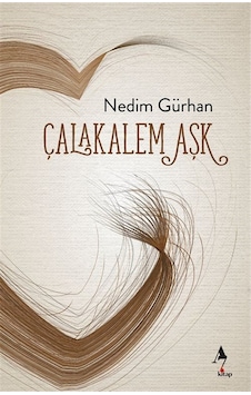 Çalakalem Aşk / Nedim Gürhan Çalakalem Aşk / Nedim Gürhan