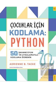 Çocuklar için Kodlama: Python - 50 Şahane Oyun ve Uygulamayla Kodlama Öğrenin - Adrienne Tacke - Sola Kidz