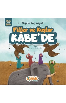 Filler ve Kuşlar Kabe'de - Mucize Altın Öyküler - Şeyda Koç Asyalı - Siyer Yayınları Filler ve Kuşlar Kabe'de - Mucize Altın Öyküler - Şeyda Koç Asyalı - Siyer Yayınları